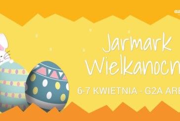 Jarmark Wielkanocny/ 6-7 kwietnia/ G2A Arena/ Jasionka